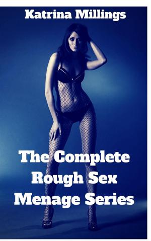 Cover of the book The Complete Rough Sex Menage Series by Athena O'Connor, Nancy Brown