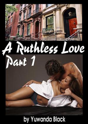 Cover of the book A Ruthless Love: Part I by Maurice Derrick Geter