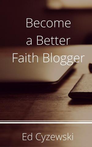 Cover of Become a Better Faith Blogger