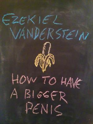 Cover of the book How To Have A Bigger Penis by Ezekiel VanDerStein
