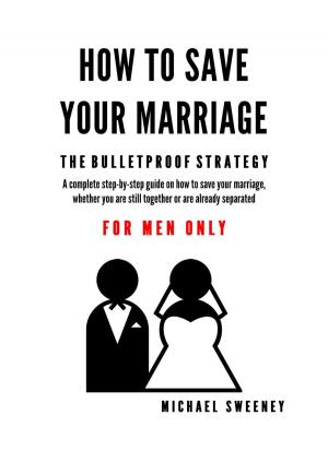 Cover of How to Save Your Marriage - The Bulletproof Strategy