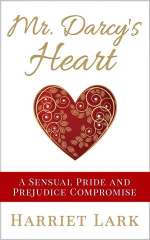 Book cover of Mr. Darcy’s Heart - A Sensual Pride and Prejudice Compromise