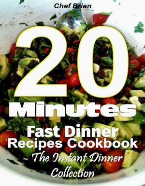 Cover of 20 Minutes Fast Dinner Recipes Cookbook - The Instant Dinner Collection