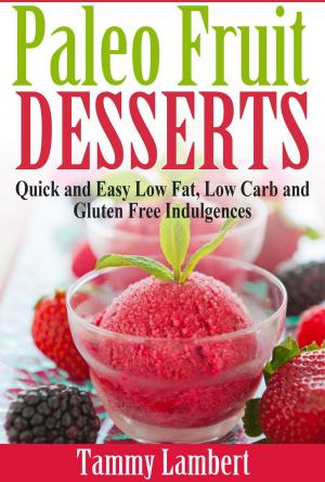 Cover of Paleo Fruit Desserts: Quick and Easy Low Fat, Low Carb and Gluten Free Indulgences