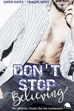 Cover of the book Don't Stop Believing: The Librarian Checks Out the Lumberjack by Scott Nelson