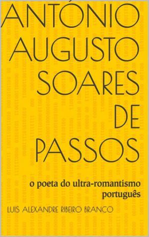 Cover of the book António Augusto Soares de Passos by Luis Alexandre Ribeiro Branco