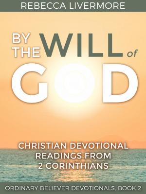 Cover of the book By the Will of God: Christian Devotional Readings from 2 Corinthians by Dr. Eric L. Holmes
