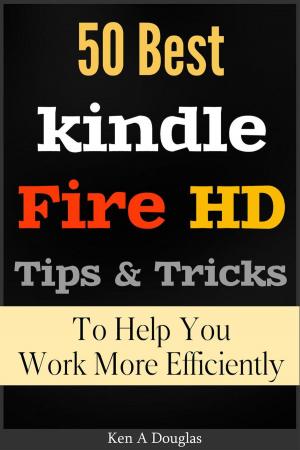 Cover of the book 50 Best Kindle Fire HD Tips and Tricks To Help You Work More Efficiently by Matthias Biehl