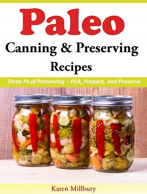 Cover of Paleo Canning And Preserving Recipes Three Ps of Preserving – Pick, Prepare, and Preserve