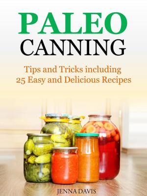 Cover of the book Paleo Canning Tips and Tricks including 25 Easy and Delicious Recipes by Roberta Graziano