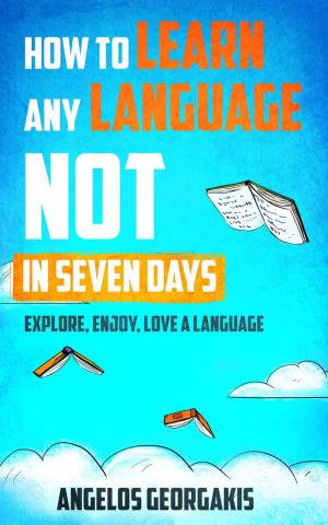 Book cover of How to Learn any Language NOT in Seven Days - Explore, Enjoy, Love a Language