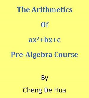 Cover of the book The Arithmetics of ax2+bx+c . Pre-Algebra Course. by S.E. Burr
