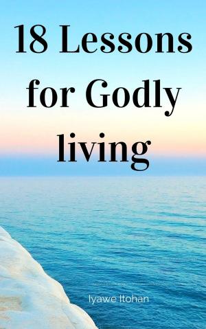 Cover of the book 18 Lessons for Godly living by Stephen Jones