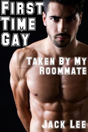 Book cover of First Time Gay: Taken by My Roommate