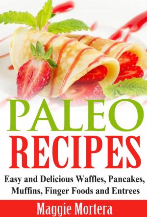 Cover of Paleo Recipes Easy and Delicious Waffles, Pancakes, Muffins, Finger Foods and Entrees.