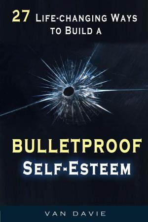Cover of 27 Life-changing Ways to Build a Bulletproof Self-Esteem