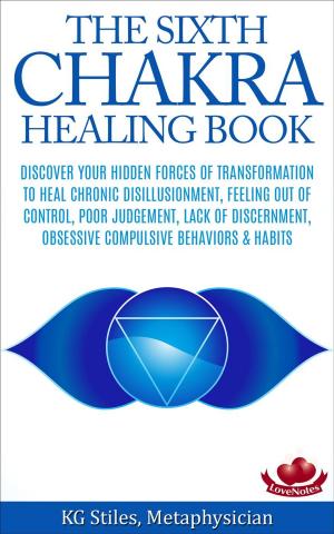 Cover of The Sixth Chakra Healing Book - Discover Your Hidden Forces of Transformation To Heal Chronic Disillusionment, Feeling Out of Control, Poor Judgement, Lack of Discernment Obsessive Compulsive Behavior
