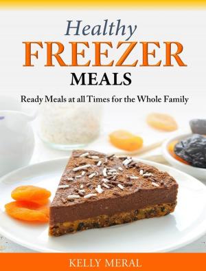 Book cover of Healthy Freezer Meals Ready Meals at all Times for the Whole Family
