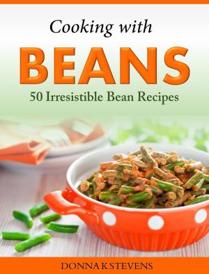 Cover of the book Cooking with Beans 50 Irresistible Bean Recipes by Donna Stevens