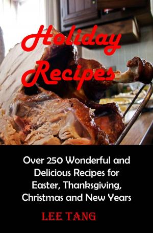 Book cover of Holiday Recipes: Over 250 Wonderful and Delicious Recipes for Easter, Thanksgiving, Christmas and New Year