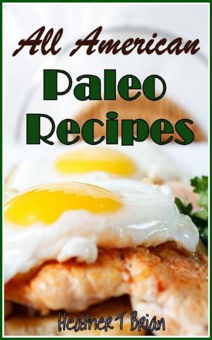 Cover of the book All American Paleo Recipes Healthy and Delicious Recipes to Make Your Diet Plan Enjoyable! by CJ Xnutrition