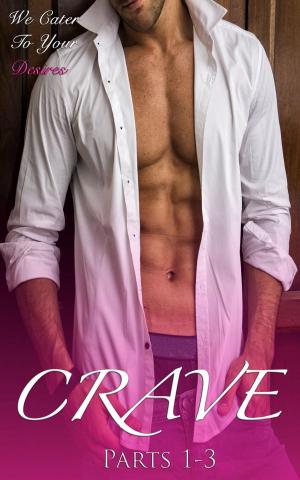 Cover of the book Crave (Parts 1-3) by KT Bishop