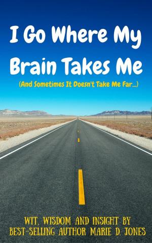 Cover of the book I Go Where My Brain Takes Me (And Sometimes It Doesn't Take Me Far) by Russell Freeman Ph.D, George McDermott Ph.D