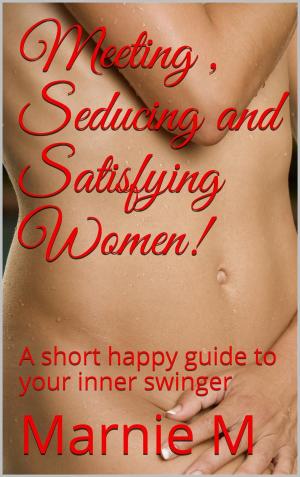 Cover of the book Meeting , Seducing and Satisfying Women! by Raúl de la Rosa
