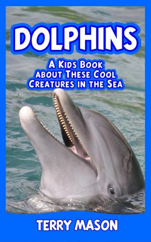 Cover of the book Dolphins : A Kids Book About These Cool Creatures in the Sea by Zak George