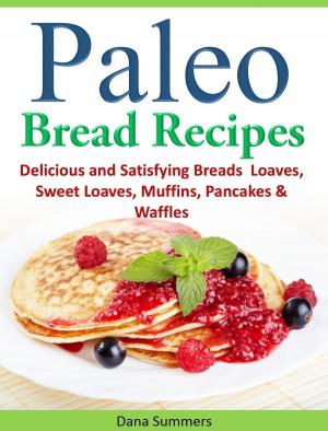 bigCover of the book Paleo Bread Recipes: Delicious and Satisfying Breads – Loaves, Sweet Loaves, Muffins, Pancakes & Waffles!!! by 
