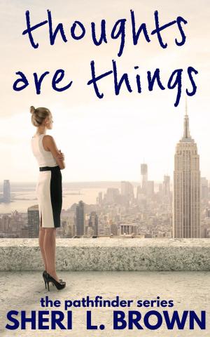 Cover of the book Thoughts are Things by Sheri L. Brown