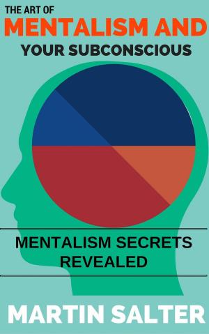 Book cover of The Art Of Mentalism And Your Subconscious - Mentalism Secrets Revealed