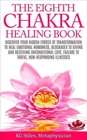 Book cover of The Eighth Chakra Healing Book - Heal Emotional Numbness, Blockages to Giving & Receiving Unconditional Love, Failure to Thrive, Non-Responding Illness