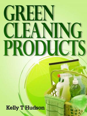 Book cover of Green Cleaning Products Recipes For Chemical Free Environment And A Healthy You!