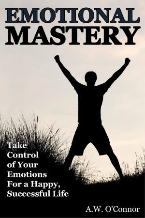 Book cover of Emotional Mastery - Take Control of Your Emotions For a Happy Successful Life