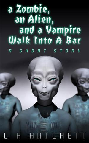 Cover of the book A Zombie, An Alien, and A Vampire Walk Into A Bar by Barbara Ellen Brink