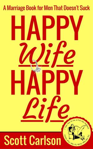 Cover of the book Happy Wife, Happy Life: A Marriage Book for Men That Doesn't Suck - 7 Tips How to be a Kick-Ass Husband: The Marriage Guide for Men That Works by Jerry W. Autry II