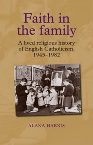 Cover of the book Faith in the family by Birgit Lang, Joy Damousi, Alison Lewis
