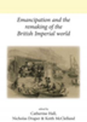 Cover of Emancipation and the remaking of the British Imperial world