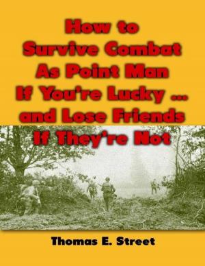 Cover of the book How to Survive Combat As Point Man If You’re Lucky ... and Lose Friends If They’re Not by Robert H. Hodges