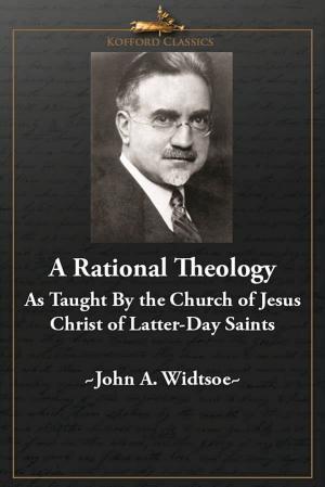 bigCover of the book A Rational Theology As Taught by The Church of Jesus Christ of Latter-Day Saints by 