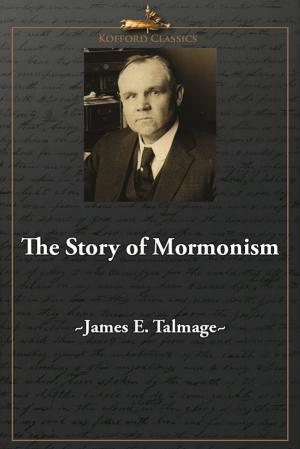 Cover of the book The Story of Mormonism by Blair G. Van Dyke, Loyd Isao Ericson