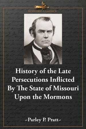 Cover of the book History of the Late Persecutions Inflicted By the State of Missouri Upon the Mormons by B. H. Roberts, 