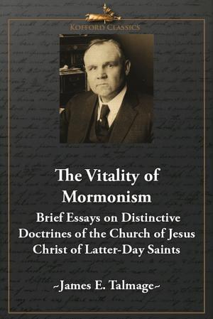Cover of the book The Vitality of Mormonism: Brief Essays on Distinctive Doctrines of the Church of Jesus Christ of Latter-Day Saints by B. H. Roberts, 