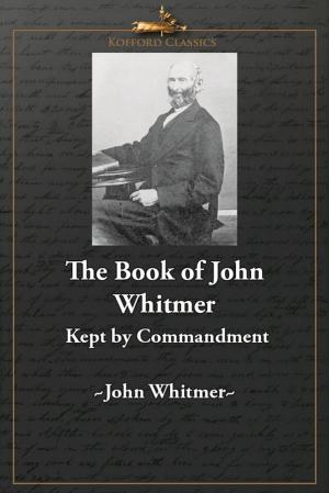 Cover of the book The Book of John Whitmer: Kept By Commandment by Julie M. Smith
