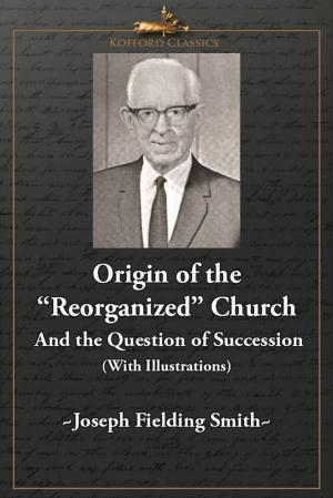 Cover of the book Origin of the 'Reorganized' Church and the Question of Succession (With Illustrations) by Thomas A. Lyne