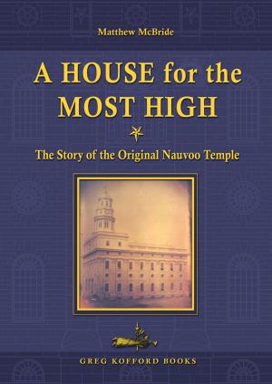 Cover of the book A House for the Most High: The Story of the Original Nauvoo Temple by Thomas A. Lyne