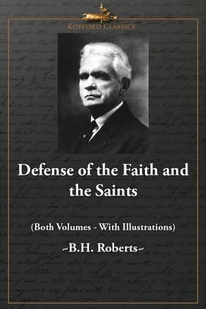 Cover of the book Defense of the Faith and the Saints (Both Volumes - With Illustrations) by George Q. Cannon, 