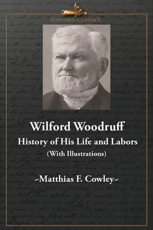 Cover of Wilford Woodruff: History of His Life and Labors (With Illustrations)