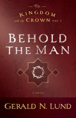 Cover of the book The Kingdom and the Crown, Volume 3: Behold the Man by Donald W. Parry, Daniel C. Peterson, Stephen D. Ricks